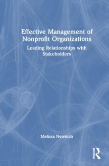 Effective Management of Nonprofit Organizations : Leading Relationships with Stakeholders