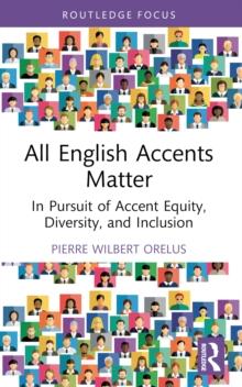 All English Accents Matter : In Pursuit of Accent Equity, Diversity, and Inclusion