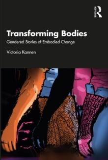 Transforming Bodies : Gendered Stories of Embodied Change