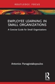 Employee Learning in Small Organizations : A Concise Guide for Small Organizations