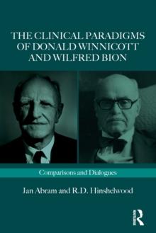 The Clinical Paradigms of Donald Winnicott and Wilfred Bion : Comparisons and Dialogues