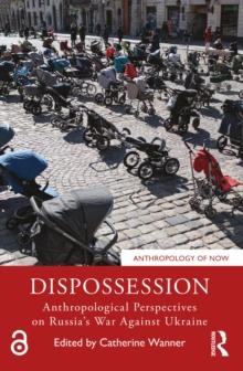 Dispossession : Anthropological Perspectives on Russias War Against Ukraine