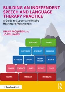 Building an Independent Speech and Language Therapy Practice : A Guide to Support and Inspire Healthcare Practitioners