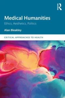 Medical Humanities : Ethics, Aesthetics, Politics