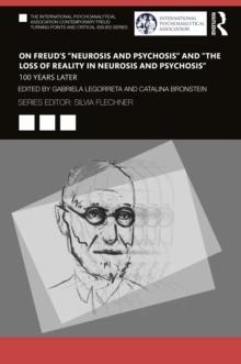 On Freuds Neurosis and Psychosis and The Loss of Reality in Neurosis and Psychosis : 100 Years Later