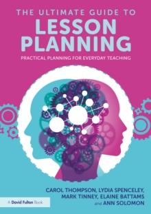 The Ultimate Guide to Lesson Planning : Practical Planning for Everyday Teaching