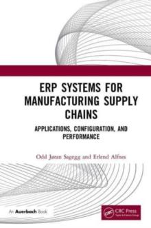 ERP Systems for Manufacturing Supply Chains : Applications, Configuration, and Performance