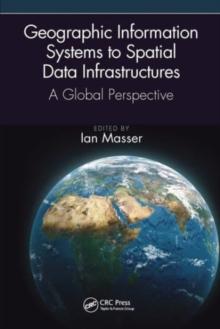 Geographic Information Systems to Spatial Data Infrastructures : A Global Perspective