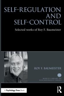 Self-Regulation and Self-Control : Selected works of Roy F. Baumeister