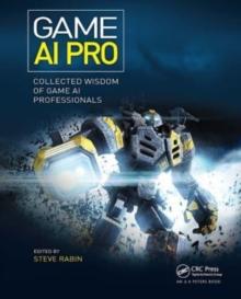 Game AI Pro : Collected Wisdom of Game AI Professionals