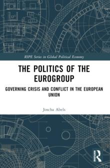 The Politics of the Eurogroup : Governing Crisis and Conflict in the European Union