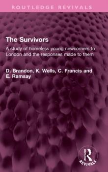 The Survivors : A study of homeless young newcomers to London and the responses made to them