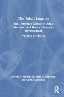 The Adult Learner : The Definitive Classic In Adult Education And Human Resource Development