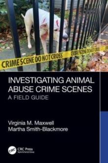 Investigating Animal Abuse Crime Scenes : A Field Guide