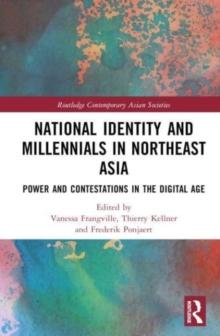 National Identity and Millennials in Northeast Asia : Power and Contestations in the Digital Age