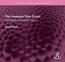 The Creatures Time Forgot : Photography and Disability Imagery