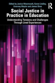 Social Justice in Practice in Education : Understanding Tensions and Challenges Through Lived Experiences