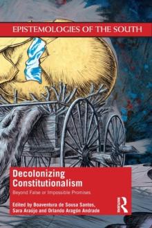 Decolonizing Constitutionalism : Beyond False or Impossible Promises