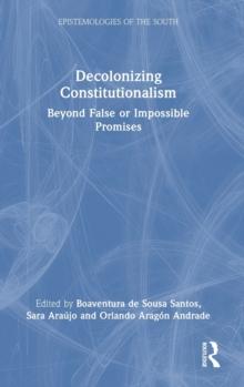 Decolonizing Constitutionalism : Beyond False or Impossible Promises