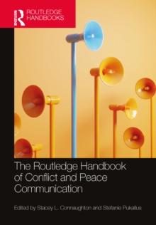 The Routledge Handbook of Conflict and Peace Communication