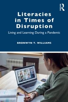 Literacies in Times of Disruption : Living and Learning during a Pandemic