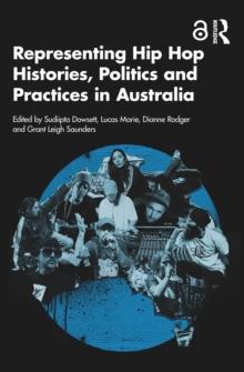 Representing Hip Hop Histories, Politics and Practices in Australia