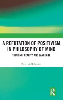 A Refutation of Positivism in Philosophy of Mind : Thinking, Reality, and Language