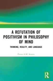 A Refutation of Positivism in Philosophy of Mind : Thinking, Reality, and Language