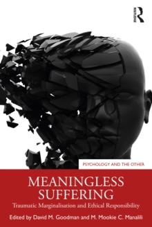 Meaningless Suffering : Traumatic Marginalisation and Ethical Responsibility