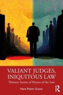 Valiant Judges, Iniquitous Law : Thirteen Stories of Heroes of the Law