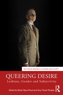 Queering Desire : Lesbians, Gender and Subjectivity