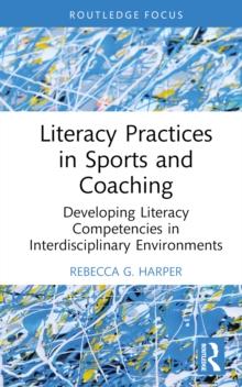 Literacy Practices in Sports and Coaching : Developing Literacy Competencies in Interdisciplinary Environments