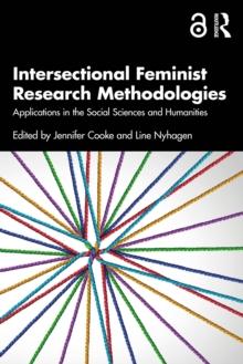 Intersectional Feminist Research Methodologies : Applications in the Social Sciences and Humanities