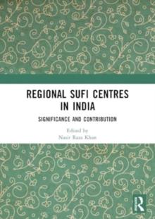 Regional Sufi Centres in India : Significance and Contribution