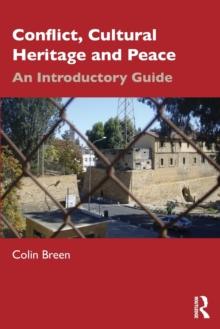 Conflict, Cultural Heritage and Peace : An Introductory Guide