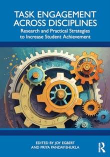 Task Engagement Across Disciplines : Research and Practical Strategies to Increase Student Achievement