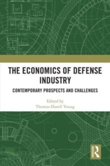 The Economics of Defense Industry : Contemporary Prospects and Challenges