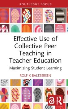 Effective Use of Collective Peer Teaching in Teacher Education : Maximizing Student Learning