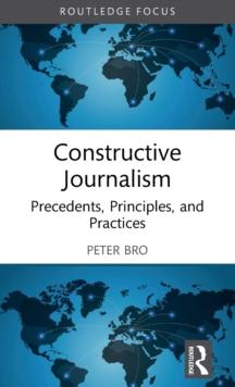 Constructive Journalism : Precedents, Principles, and Practices