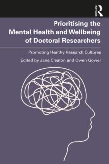 Prioritising the Mental Health and Wellbeing of Doctoral Researchers : Promoting Healthy Research Cultures