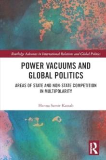 Power Vacuums and Global Politics : Areas of State and Non-state Competition in Multipolarity