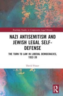 Nazi Antisemitism and Jewish Legal Self-Defense : The Turn to Law in Liberal Democracies, 193239