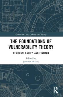 The Foundations of Vulnerability Theory : Feminism, Family, and Fineman