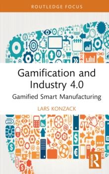 Gamification and Industry 4.0 : Gamified Smart Manufacturing