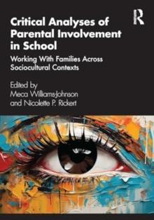 Critical Analysis of Parental Involvement in School : Working with Families Across Sociocultural Contexts