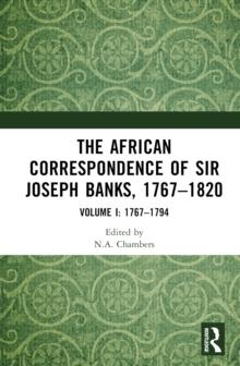 The African Correspondence of Sir Joseph Banks, 17671820 : Volume I: 17671794