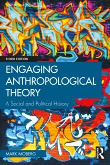 Engaging Anthropological Theory : A Social and Political History