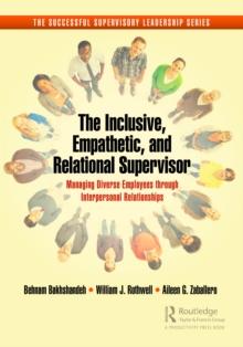 The Inclusive, Empathetic, and Relational Supervisor : Managing Diverse Employees through Interpersonal Relationships