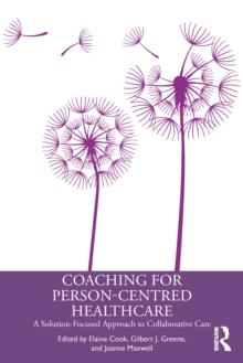 Coaching for Person-Centred Healthcare : A Solution-Focused Approach to Collaborative Care