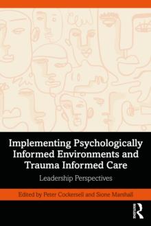 Implementing Psychologically Informed Environments and Trauma Informed Care : Leadership Perspectives